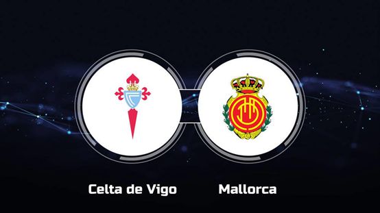 西甲直播：维戈塞尔塔VS皇家马略卡新赛季关键之战